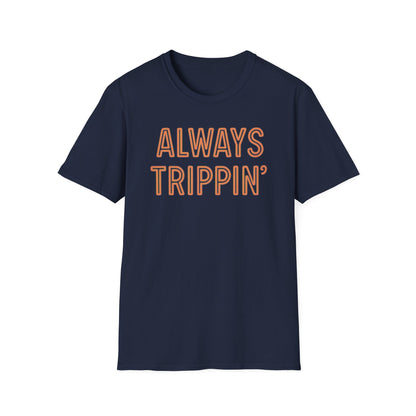 Always Trippin' T-Shirt