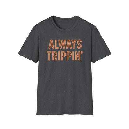 Always Trippin' T-Shirt