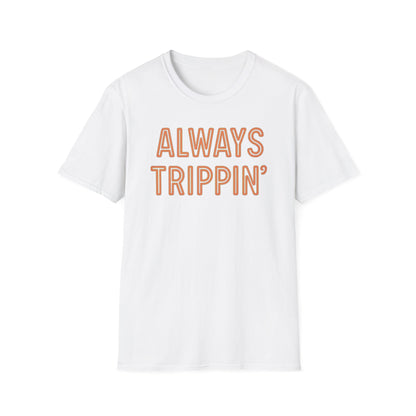 Always Trippin' T-Shirt
