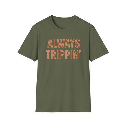 Always Trippin' T-Shirt