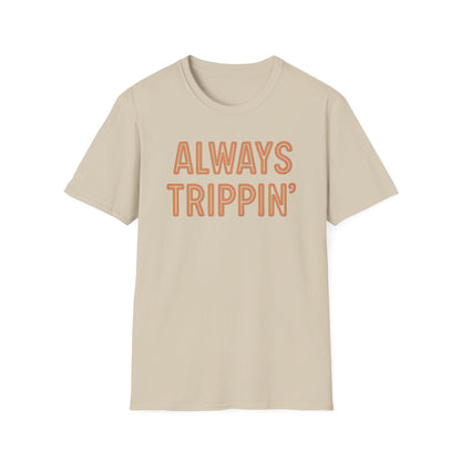 Always Trippin' T-Shirt